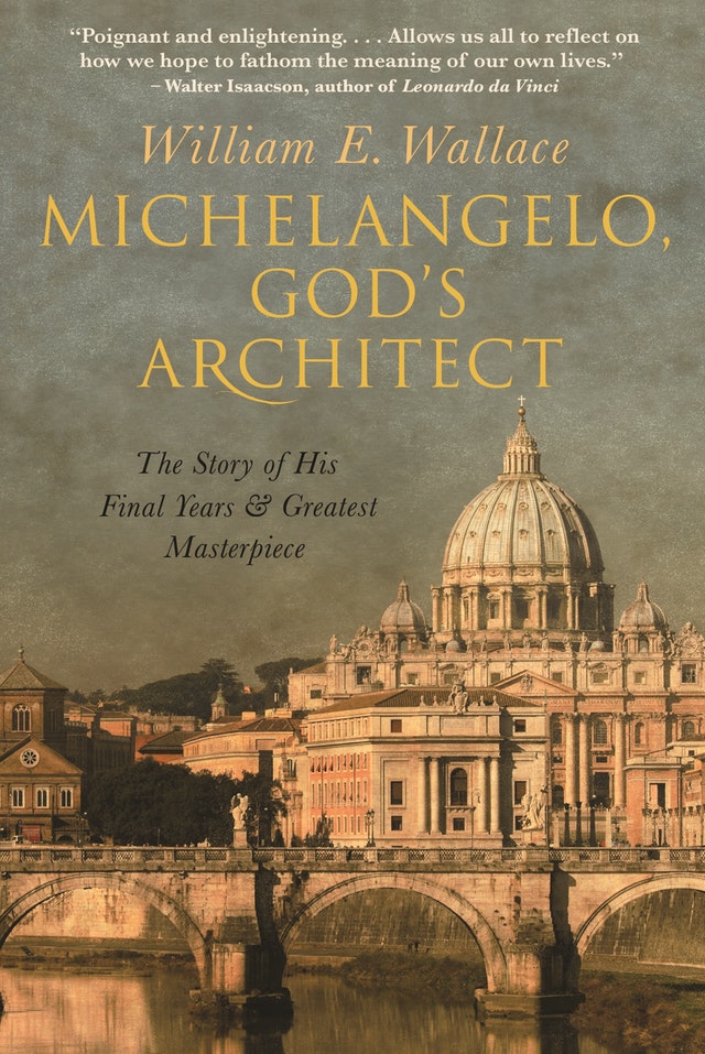 Michelangelo, God’s Architect: The Story of His Final Years and Greatest Masterpiece
