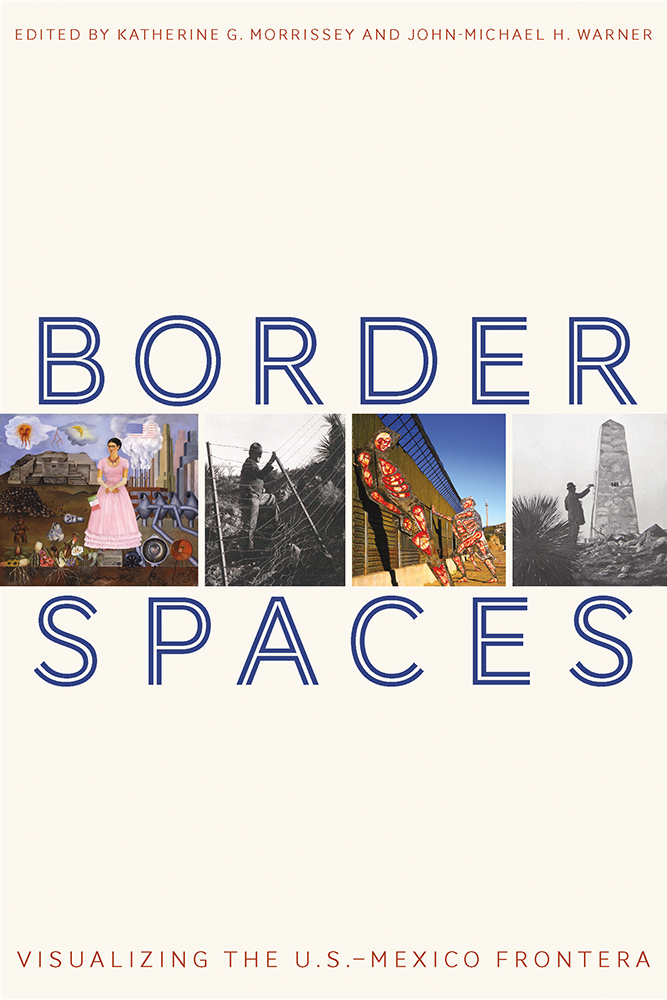 Border Spaces: Visualizing the U.S.-Mexico Frontera