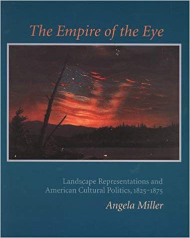 The Empire of the Eye: Landscape Representation and American Cultural Politics, 1825-1875