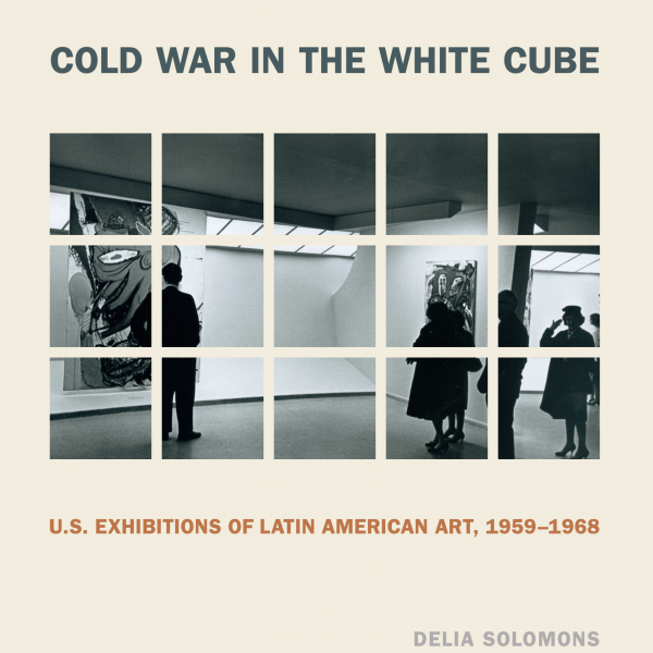 Department Alum Delia Solomon's Book "Cold War and the White Cube" is published by Penn State University Press
